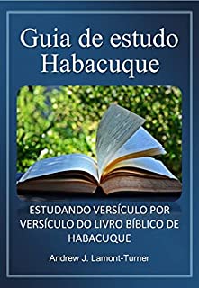 Livro Guia de estudo para Habacuque: ESTUDANDO VERSÍCULO POR VERSÍCULO DO LIVRO BÍBLICO DE HABAKKUK