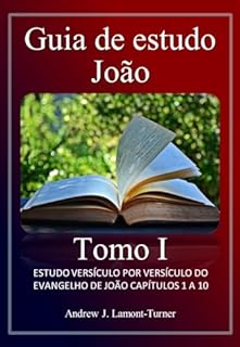 Livro Guia de estudo: João Volume I: ESTUDO VERSÍCULO POR VERSÍCULO DO EVANGELHO DE JOÃO CAPÍTULOS 1 A 10