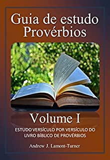 Livro Guia de estudo Provérbios: Volume I: ESTUDO VERSÍCULO POR VERSÍCULO DO LIVRO BÍBLICO DE PROVÉRBIOS