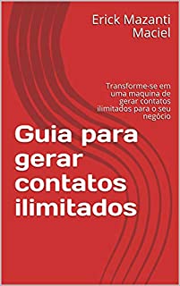 Livro Guia para gerar contatos ilimitados: Transforme-se em uma maquina de gerar contatos ilimitados para o seu negócio