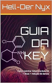 Livro GUIA DA KEY: Como cozinhar Ketamina (tutorial + dicas + redução de danos)