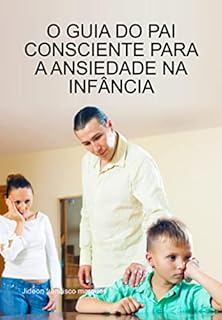 Livro O Guia Do Pai Consciente Para A Ansiedade Na Infância