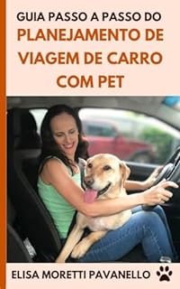 Livro Guia Passo a Passo do Planejamento de Viagem de Carro com Pet (Como viajar com cachorro Livro 2)