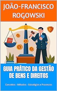 Livro GUIA PRÁTICO DA GESTÃO DE BENS E DIREITOS: Conceitos - Métodos - Estratégias e Processos (DÍVIDA ZERO: UMA SÉRIE DE LIVROS SOBRE COMO SAIR DO VERMELHO E ALCANÇAR A LIBERDADE FINANCEIRA Livro 6)