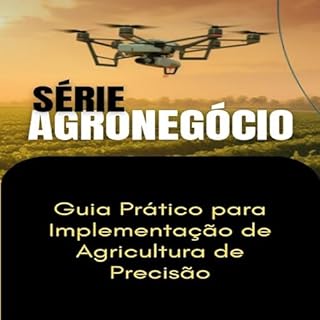 Guia Prático para Implementação de Agricultura de Precisão (SUCESSO NO AGRONEGÓCIO)