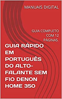 Livro GUIA RÁPIDO EM PORTUGUÊS DO ALTO-FALANTE SEM FIO DENON HOME 350: GUIA COMPLETO COM 12 PÁGINAS.