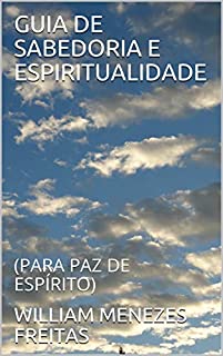 Livro GUIA DE SABEDORIA E ESPIRITUALIDADE: (PARA PAZ DE ESPÍRITO)