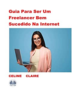 Guia Para Ser Um Freelancer Bem Sucedido Na Internet