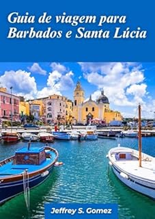 Livro Guia de viagem de Barbados e Santa Lúcia 2024: Um guia para mochileiros para destinos fora do comum e como descobrir lugares desconhecidos.