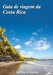 Livro Guia de viagem da Costa Rica 2024: Explore a mística de Arenal, trilhas vulcânicas, refúgios na selva e aventuras ensolaradas.