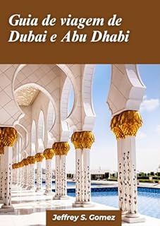 Livro Guia de viagem de Dubai e Abu Dhabi 2024: Passeie pelas atrações essenciais, abrace a cultura nativa e obtenha orientação especializada