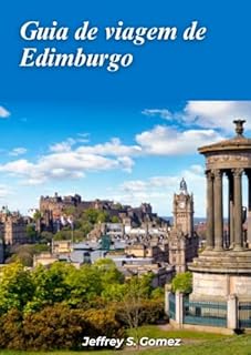 Livro Guia de viagem de Edimburgo 2024: Guia para museus e locais históricos para fãs de história, investigando o passado por meio de visitas a museus e locais históricos.