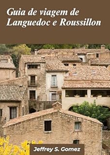 Livro Guia de viagem de Languedoc e Roussillon 2024: Uma viagem no tempo Percursos históricos e peregrinações