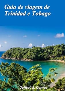 Livro Guia de viagem de Trinidad e Tobago 2024: Apresentando a nação caribeana de duas ilhas, Calypso, Soca e a beleza intocada