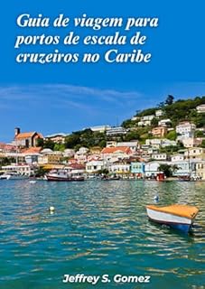 Livro Guia de viagens para portos de escala de cruzeiros no Caribe 2024: Explorando joias escondidas, melodias insulares e lendas marítimas