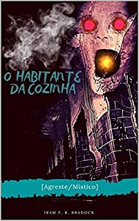 O HABITANTE DA COZINHA: [Poesia/Oculta/Agreste/Místico] (Poesia Oculta)