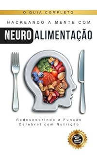 Livro Hackeando a Mente com Neuro Alimentação: Maximizando a Função Cerebral com Nutrição