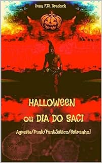 HALLOWEEN ou DIA DO SACI: [Agreste/Punk/Fantástico/Estranho] (/AGRESTE/FANTÁSTICO/ Livro 34)