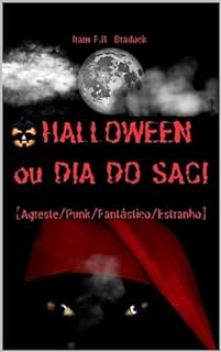 Livro HALLOWEEN ou O DIA DO SACI: [/Agreste/Punk/Fantástico/Estranho/] (/AGRESTE/FANTÁSTICO/ Livro 35)