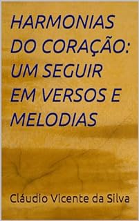 Livro HARMONIAS DO CORAÇÃO: UM SEGUIR EM VERSOS E MELODIAS