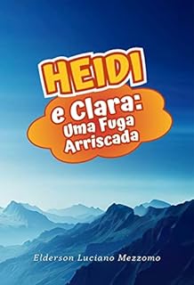 Livro Heidi e Clara: Uma Fuga Arriscada (As Aventuras de Heidi: Uma trilogia de amor, amizade e coragem. Livro 2)