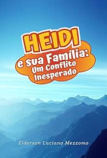 Livro Heidi e sua Família: Um Conflito Inesperado (As Aventuras de Heidi: Uma trilogia de amor, amizade e coragem. Livro 3)