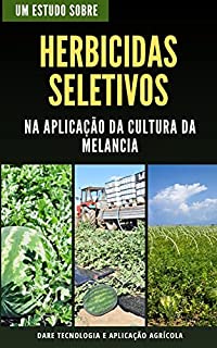 Livro HERBICIDAS SELETIVOS | Na aplicação na cultura da Melancia