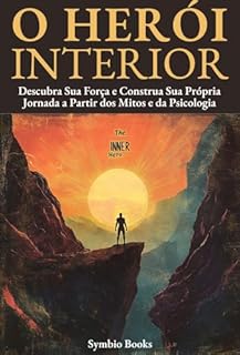 Livro O Herói Interior : Descubra Sua Força e Construa Sua Própria Jornada a Partir dos Mitos e da Psicologia