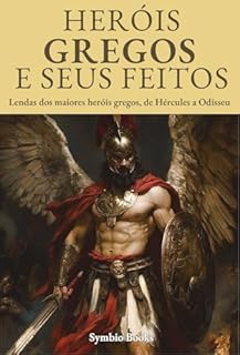 Livro Os Heróis e Seus Feitos - Descomplicando a Mitologia Grega: Lendas dos maiores heróis gregos, de Hércules a Odisseu: Aventuras Mitológicas: A Jornada dos Maiores Heróis Gregos