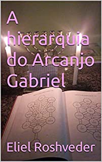 A hierarquia do Arcanjo Gabriel (Série Anjos da Luz Livro 4)