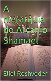 A hierarquia do Arcanjo Shamael (Série Anjos da Luz Livro 6)