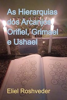 As Hierarquias Dos Arcanjos Orifiel, Grimael E Ushael