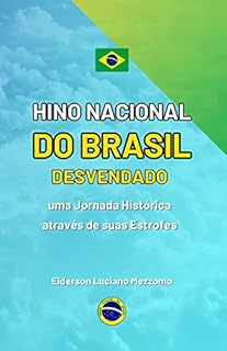 Livro Hino Nacional do Brasil Desvendado:: "uma Jornada Histórica através de suas Estrofes"