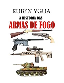 Livro A HISTÓRIA DAS ARMAS DE FOGO