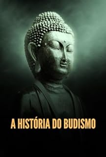 Livro A História do Budismo: Raízes, Rituais e Relevância na História