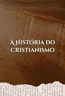 Livro A História do Cristianismo: Ascensão Expansão e Desafios Contemporâneos