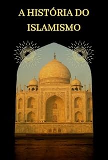 Livro A História do Islamismo: A Trajetória do Islamismo na História Mundial