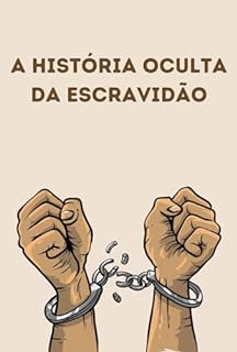 Livro A História Oculta da Escravidão: Legados e Lições da Luta pela Liberdade