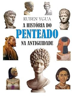 Livro A HISTÓRIA DO PENTEADO NA ANTIGUIDADE