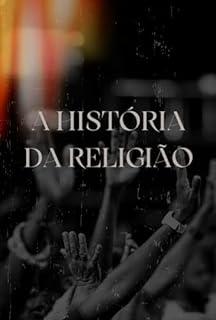 Livro A História da Religião: Como a Religião Moldou a História Humana