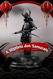 Livro A História dos Samurais: Ascensão e Legado dos Samurais