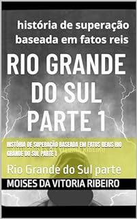 Livro história de superação baseada em fatos reais Rio Grande do Sul parte 1: Rio Grande do Sul parte