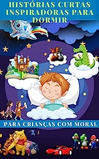 Livro Histórias curtas inspiradoras para dormir para crianças com moral: Histórias inspiradoras para crianças que ilustram bravura, aspiração e autoconfiança