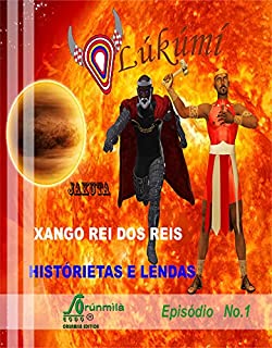 HISTÓRIETAS E LENDAS DE XANGô: XANGô REI DOS REIS (HISTÓRIETAS DO E LENDAS DE XANGÓ Livro 1)