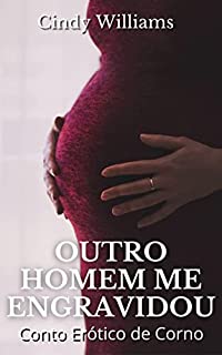 Livro Outro homem me engravidou: Contos Eróticos picantes para mulheres adultas (Contos Eróticos de Cindy Williams)