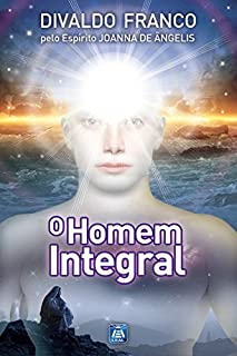 Livro O Homem Integral (Série Psicológica Joanna de Ângelis)