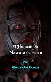 Livro O Homem da Mascará de Ferro: Uma história épica fantástica, onde um grande segredo real está escondido atrás da grande máscara de ferro.