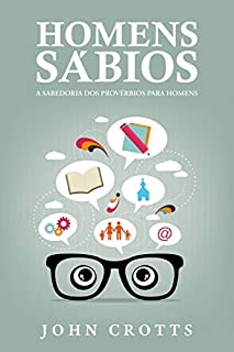 Livro Homens Sábios: A sabedoria dos Provérbios para homens