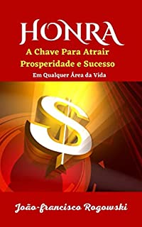 Livro HONRA: A Chave Para Atrair Prosperidade e Sucesso em Qualquer Área da Vida