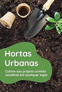 Livro Hortas Urbanas: Cultive sua própria comida saudável em qualquer lugar